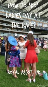 Top tips for how to experience Ladies Day at Royal Ascot in England...what to wear, which enclosure to choose, when to arrive. 